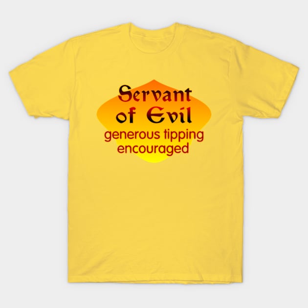 Servant of Evil T-Shirt by SnarkCentral